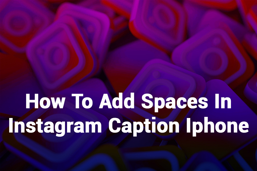 How to Add Spaces in Instagram Caption iPhone