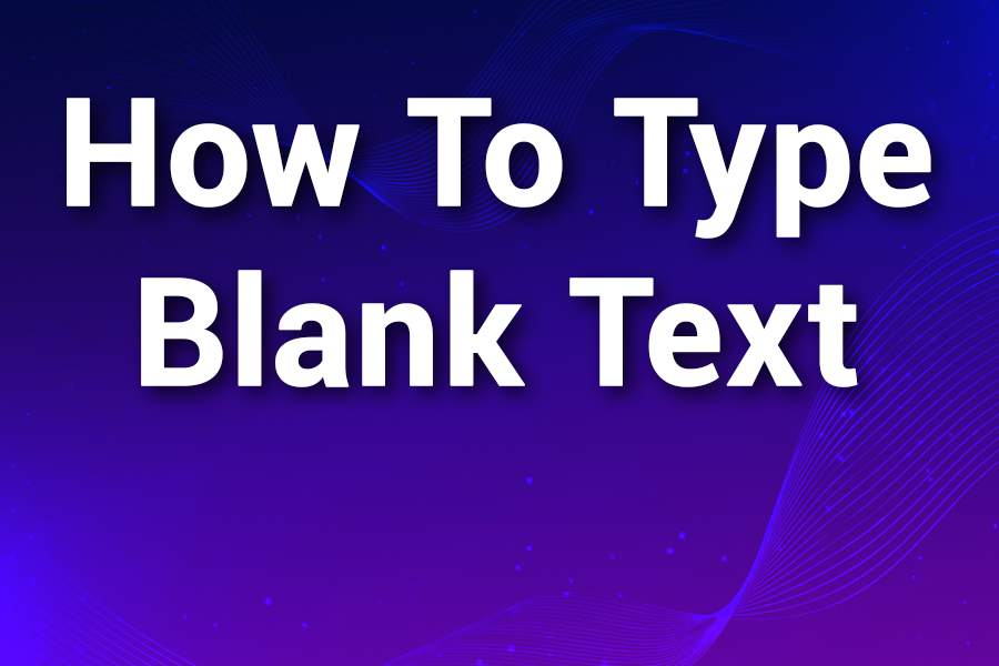 How To Type Blank Text Invisible Characters Made Easy Blank Texts