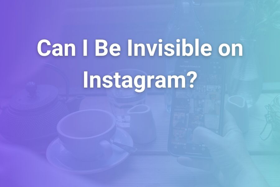 can i be invisible on instagram