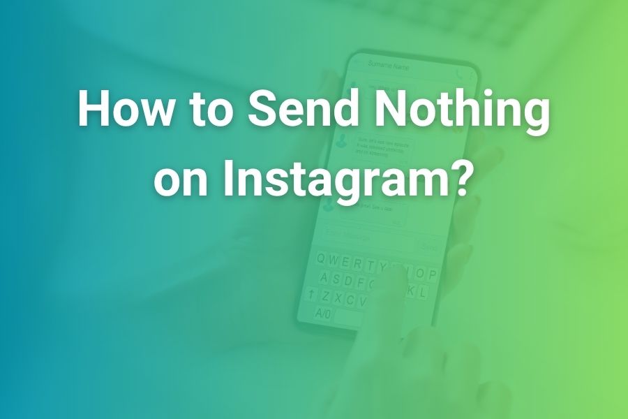 how to send nothing on instagram